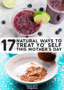 Hey Mommas! 17 Natural Ways To Treat Yo’ Self This Mother’s Day